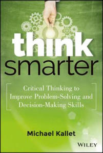 Think Smarter - Critical Thinking to Improve Problem-Solving and Decision-Making Skills - 2854212634