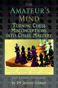 The Amateur's Mind: Turning Chess Misconceptions Into Chess Mastery