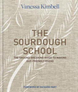 The Sourdough School: The Ground-Breaking Guide to Making Gut-Friendly Bread - 2877605537