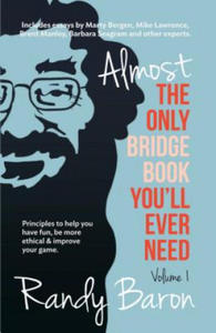 Almost the Only Bridge Book You'll Ever Need: Principles to Help You Have Fun, Be More Ethical & Improve Your Game. - 2877758743