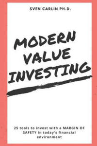 Modern Value Investing: 25 Tools to Invest with a Margin of Safety in Today's Financial Environment - 2861856968