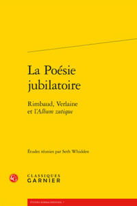 La Poesie Jubilatoire: Rimbaud, Verlaine Et L'Album Zutique - 2876336525