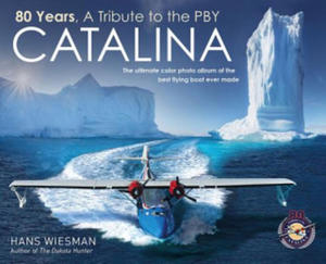 80 Years, a Tribute to the Pby Catalina: The Ultimate Color Photo Album of the Best Flying Boat Ever Made - 2862015061