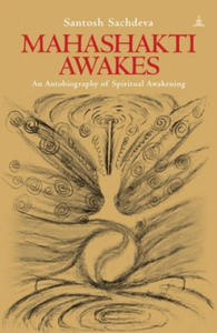 Mahashakti Awakes: An Autobiography Of Spiritual Awakening - 2877493295