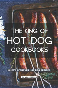 The King of Hot Dog Cookbooks: Chef's Approved Hot Dog Recipes - 2866250319