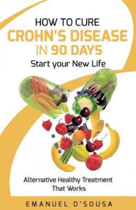 How to Cure Crohn's Disease in 90 Days: Alternative Healthy treatment that Works - 2865691214