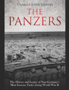The Panzers: The History and Legacy of Nazi Germany's Most Famous Tanks during World War II - 2861933645