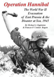 Operation Hannibal: The World War II Evacuation of East Prussia and the Disaster at Sea - 2865219679