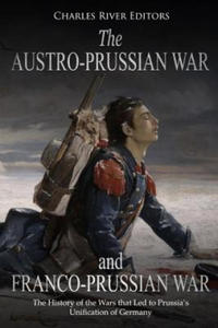 The Austro-Prussian War and Franco-Prussian War: The History of the Wars that Led to Prussia's Unification of Germany - 2874449537