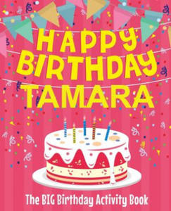 Happy Birthday Tamara - The Big Birthday Activity Book: Personalized Children's Activity Book - 2873616102