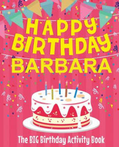 Happy Birthday Barbara - The Big Birthday Activity Book: Personalized Children's Activity Book - 2875139505