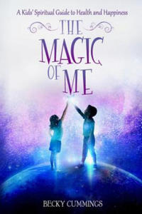 The Magic of Me: A Kids' Spiritual Guide to Health and Happiness - 2866664891