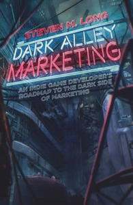 Dark Alley Marketing: An indie game developer's roadmap to the dark side of marketing - 2877772566