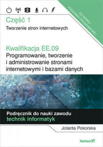 Kwalifikacja EE.09. Programowanie, tworzenie i administrowanie stronami internetowymi i bazami danych. Cz 1. Tworzenie stron internetowych. Podrcz - 2877974565