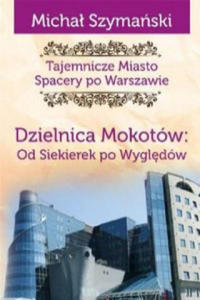 Tajemnicze miasto 10 Dzielnica Mokotw Od Siekierek po Wygldw - 2877627591