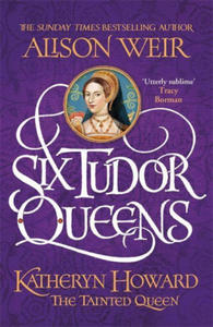 Six Tudor Queens: Katheryn Howard, The Tainted Queen - 2861864106