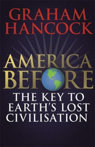 America Before: The Key to Earth's Lost Civilization - 2873605882