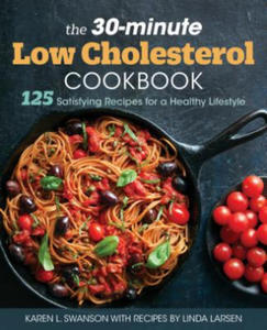 The 30-Minute Low Cholesterol Cookbook: 125 Satisfying Recipes for a Healthy Lifestyle - 2865510633