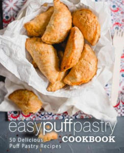 Easy Puff Pastry Cookbook: 50 Delicious Puff Pastry Recipes (2nd Edition) - 2862824308