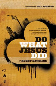 Do What Jesus Did - A Real-Life Field Guide to Healing the Sick, Routing Demons and Changing Lives Forever - 2866526475