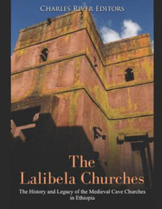 The Lalibela Churches: The History and Legacy of the Medieval Cave Churches in Ethiopia - 2877951727
