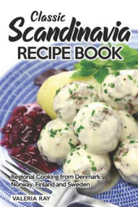 Classic Scandinavia Recipe Book: Regional Cooking from Denmark, Norway, Finland and Sweden - 2876946319