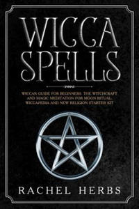 Wicca Spells: Wiccan Guide for Beginners. The Witchcraft and Magic Meditation for Moon Ritual....