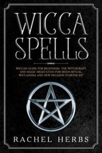 Wicca Spells: Wiccan Guide for Beginners. The Witchcraft and Magic Meditation for Moon Ritual. Wiccapedia and New Religion Starter K - 2876625639