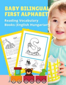 Baby Bilingual First Alphabet Reading Vocabulary Books (English Hungarian): 100+ Learning ABC frequency visual dictionary flash card games Angol magya - 2865407220