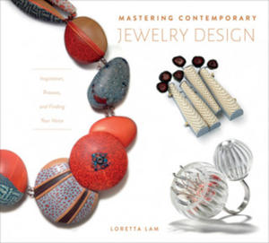 Mastering Contemporary Jewelry Design: Inspiration, Process and Finding Your Voice - 2878429356