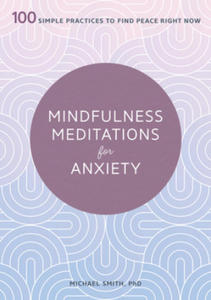 Mindfulness Meditations for Anxiety: 100 Simple Practices to Find Peace Right Now - 2861961294