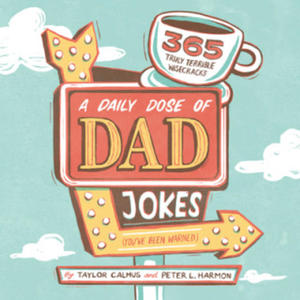 A Daily Dose of Dad Jokes: 365 Truly Terrible Wisecracks (You've Been Warned) - 2877396164