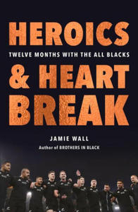 Heroics and Heartbreak: Twelve Months with the All Blacks - 2873978937
