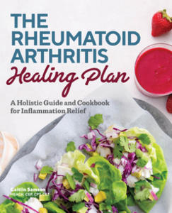 The Rheumatoid Arthritis Healing Plan: A Holistic Guide and Cookbook for Inflammation Relief - 2876548334