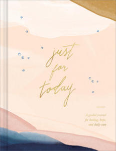 Just for Today: A Guided Journal for Healing, Hope, and Daily Care - 2873608189