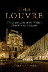 The Louvre: The Many Lives of the World's Most Famous Museum - 2878630712