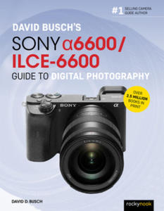David Busch's Sony Alpha a6600/ILCE-6600 Guide to Digital Photography - 2878438999