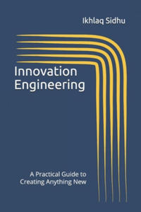 Innovation Engineering: A Practical Guide to Creating Anything New - 2867117737