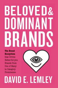 Beloved and Dominant Brands: The Brand Ecosystem that Drives Better-for-you Brands from One of Many to Category Prominence - 2867100679