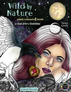 Wild by Nature Adult Colouring Book Grey Lines: Faeries, Pretty Women, Princesses, Animals, Spirit Animals - Fantasy illustrations to colour for all s - 2865396483