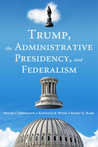 Trump, the Administrative Presidency, and Federalism - 2875235434