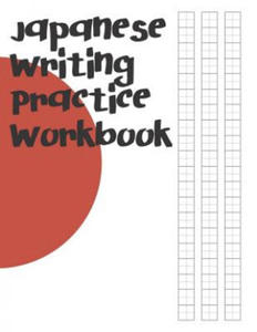 Japanese Writing Practice Workbook: Genkouyoushi Paper For Writing Japanese Kanji, Kana, Hiragana And Katakana Letters - 2861853213