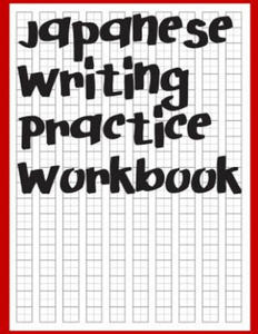 Japanese Writing Practice Workbook: Genkouyoushi Paper For Writing Japanese Kanji, Kana, Hiragana And Katakana Letters - 2873333003