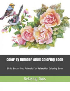 Color By Number Adult Coloring Book: Birds, Butterflies, Animals For Relaxation Coloring Book - 2861961252