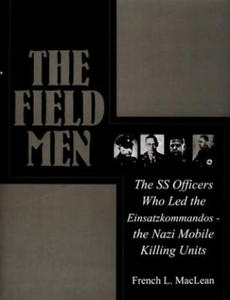Field Men: The SS Officers Who Led the Einsatzkommand - the Nazi Mobile Killing Units - 2878799373