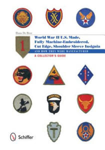 U.S.-Made, Fully Machine-Embroidered, Cut Edge Shoulder Sleeve Insignia of World War II: And How They Were Manufactured, A Collector's Guide - 2878777796