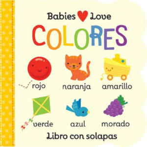 Babies Love Colores / Babies Love Colors (Spanish Edition) = Babies Love Colores - 2877959805