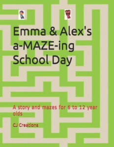 Emma and Alex's a-MAZE-ing School Day: A story and mazes for 6 to 12 year olds - 2861907135