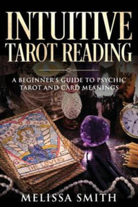 Intuitive Tarot Reading: A Beginner's Guide to Psychic Tarot and Card Meanings - 2876548322