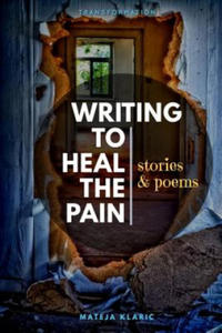 Writing to Heal the Pain: Stories & Poems - 2868556476